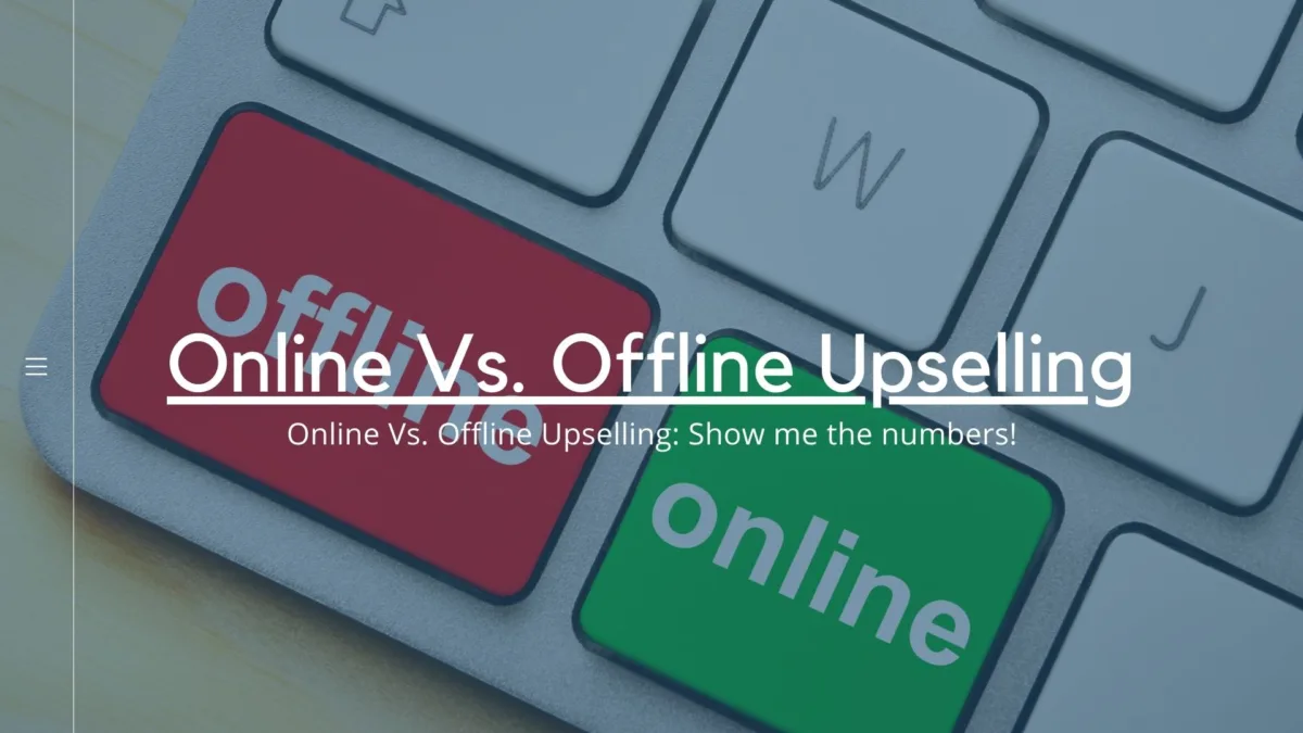 Online vs. Offline Upselling – Show Me the Numbers!