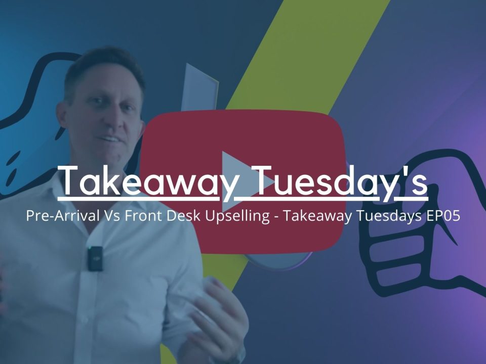 Pre-Arrival Vs Front Desk Upselling - Takeaway Tuesdays EP05