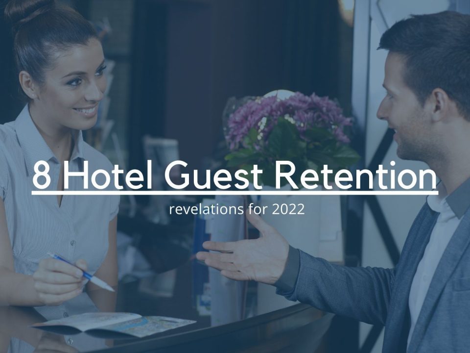 8 Hotel Guest Retention Revelations for 2022