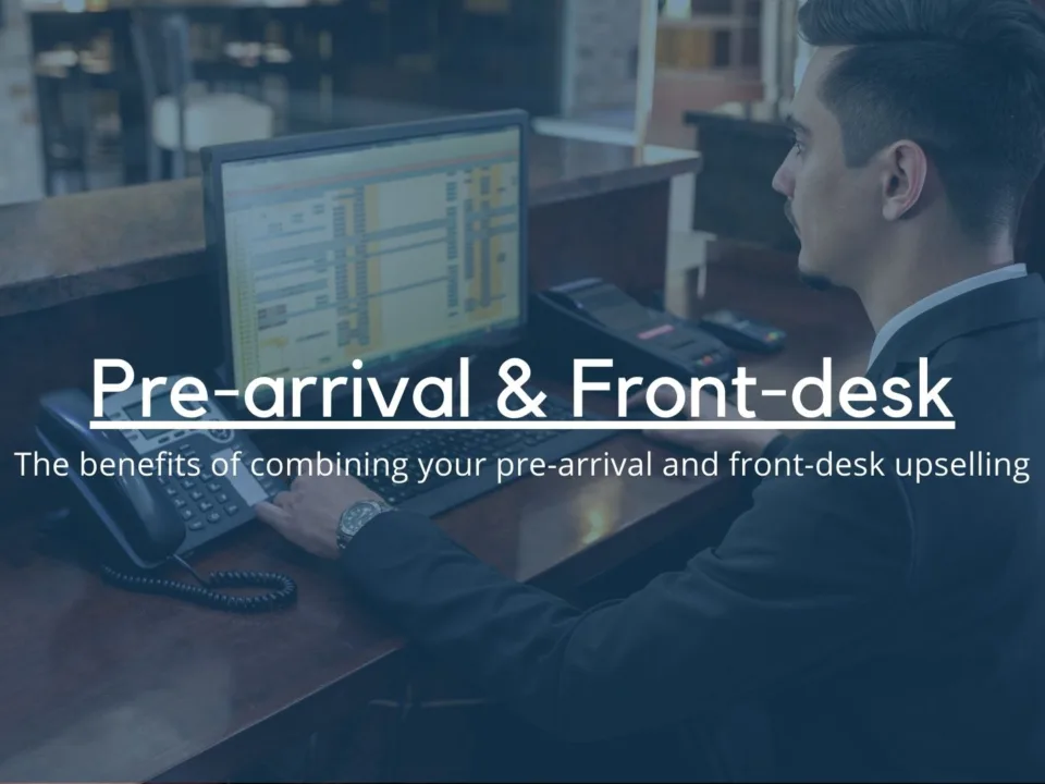 The benefits of combining your pre-arrival and front-desk upselling