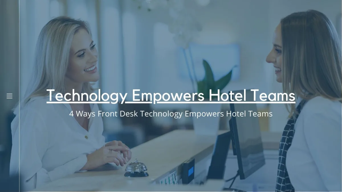 4 Ways Front Desk Technology Empowers Hotel Teams