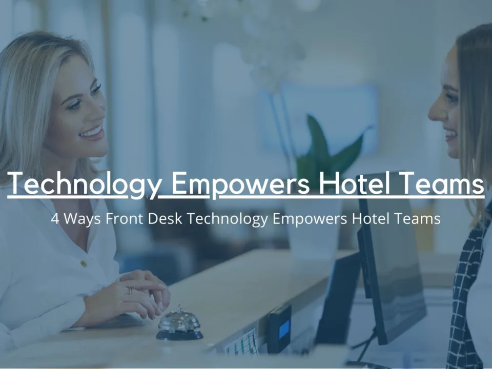 4 Ways Front Desk Technology Empowers Hotel Teams