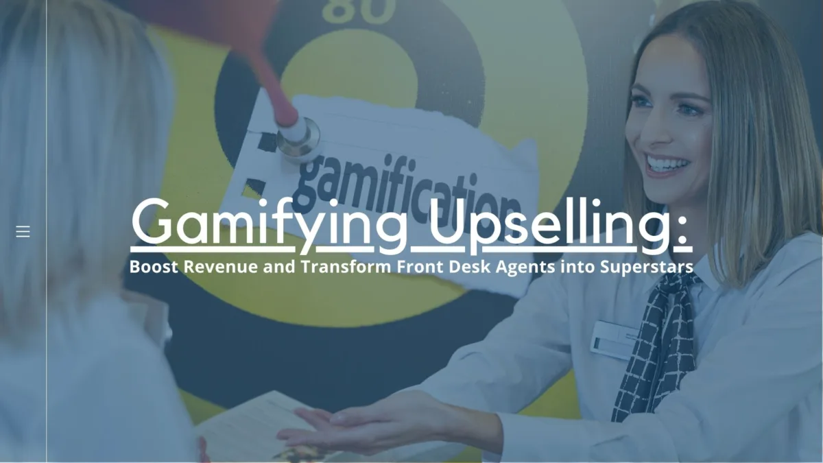 Gamifying Upselling Boosts Revenue and Transforms Front Desk Agents into Superstars