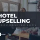 Hotel Upselling: Understanding Your Guests