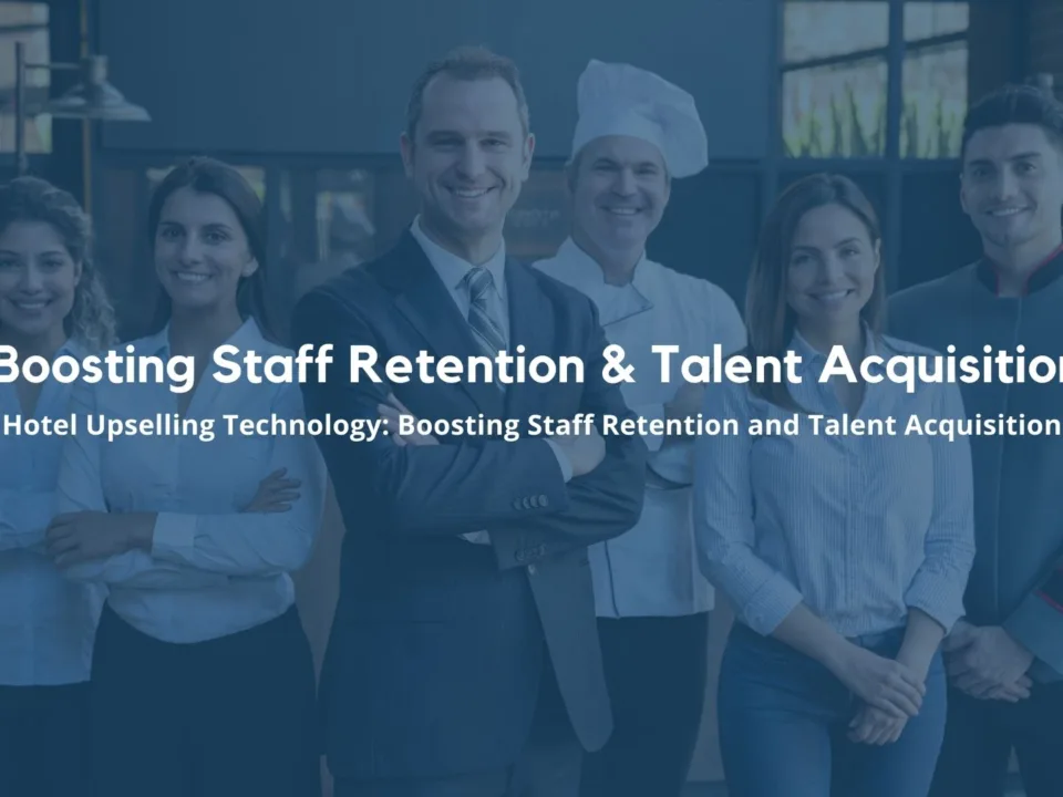 Hotel Upselling Technology: Boosting Staff Retention and Talent Acquisition