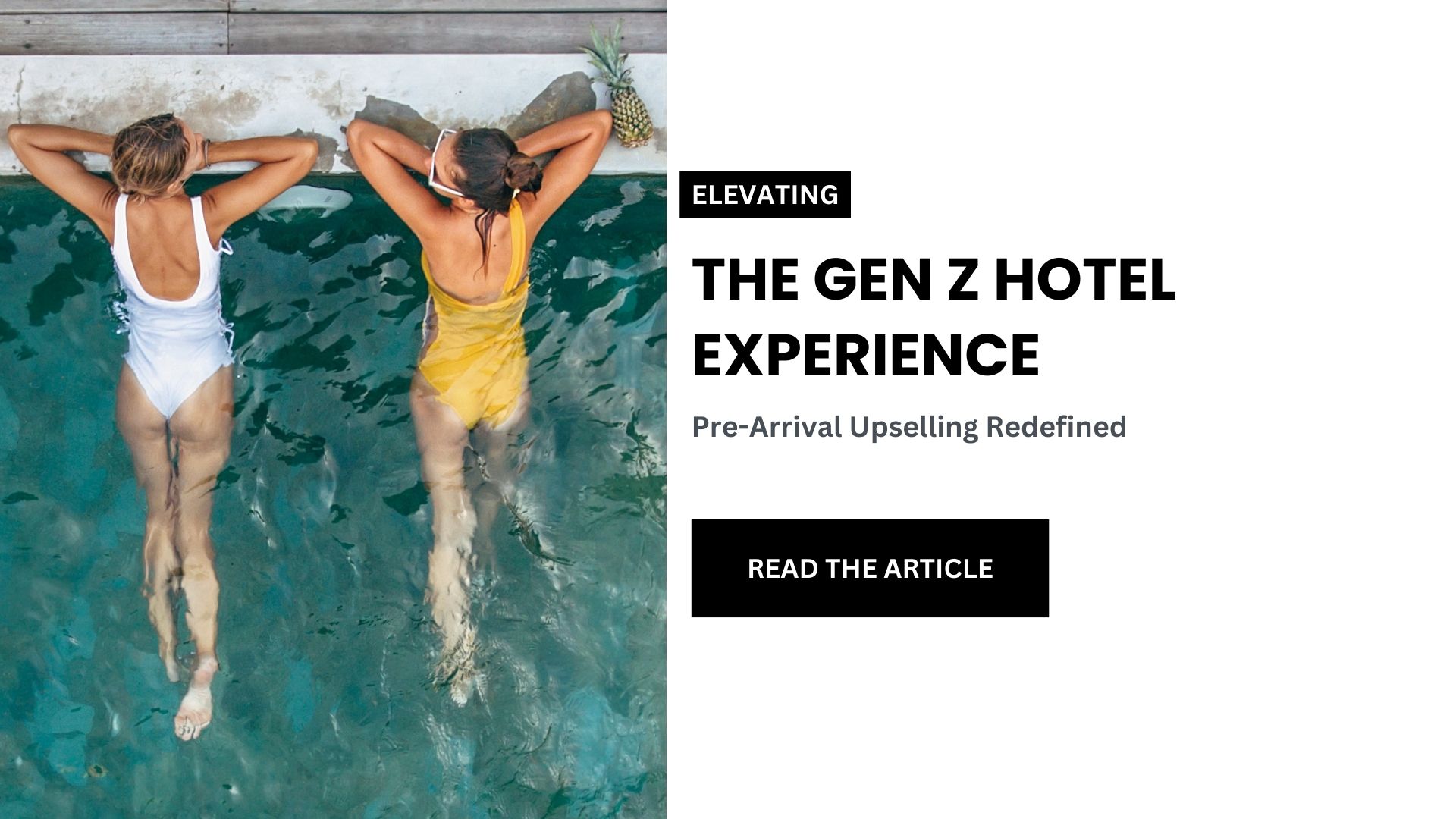 The image is a split-content design with a photo on the left and text on the right. On the left, two women are seen from an overhead perspective, relaxing in a swimming pool with their heads resting on the pool edge, one wearing a white swimsuit and the other in yellow. On the right, there is black text on a white background that reads "ELEVATING THE GEN Z HOTEL EXPERIENCE" followed by "Pre-Arrival Upselling Redefined" and a button that says "READ THE ARTICLE".